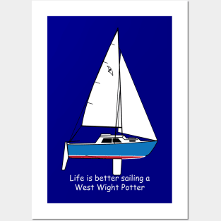 West Wight Potter - Life is better sailing a West Wight Potter Posters and Art